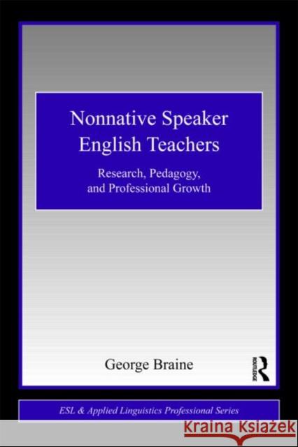 Nonnative Speaker English Teachers: Research, Pedagogy, and Professional Growth Braine, George 9780415876322