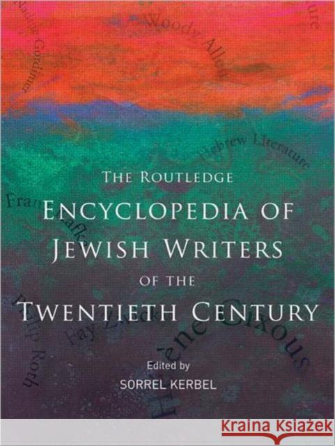 The Routledge Encyclopedia of Jewish Writers of the Twentieth Century Sorrel Kerbel 9780415876414 0