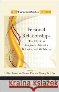 Personal Relationships: The Effect on Employee Attitudes, Behavior, and Well-Being Eby, Lillian Turner de Tormes 9780415876476