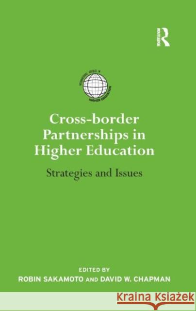 Cross-border Partnerships in Higher Education: Strategies and Issues Sakamoto, Robin 9780415876483 Routledge