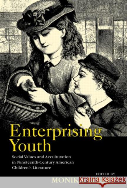 Enterprising Youth: Social Values and Acculturation in Nineteenth-Century American Children's Literature Elbert, Monika 9780415876674