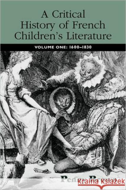 A Critical History of French Children's Literature: Volume One: 1600-1830 Brown, Penelope E. 9780415876704 Routledge