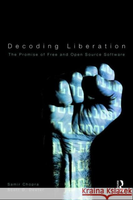 Decoding Liberation: The Promise of Free and Open Source Software Chopra, Samir 9780415876780