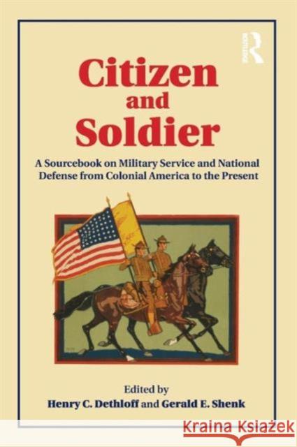 Citizen and Soldier: A Sourcebook on Military Service and National Defense from Colonial America to the Present Dethloff, Henry C. 9780415877046 Taylor and Francis