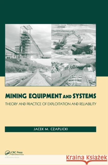 Mining Equipment and Systems: Theory and Practice of Exploitation and Reliability Czaplicki, Jacek M. 9780415877312 Taylor & Francis