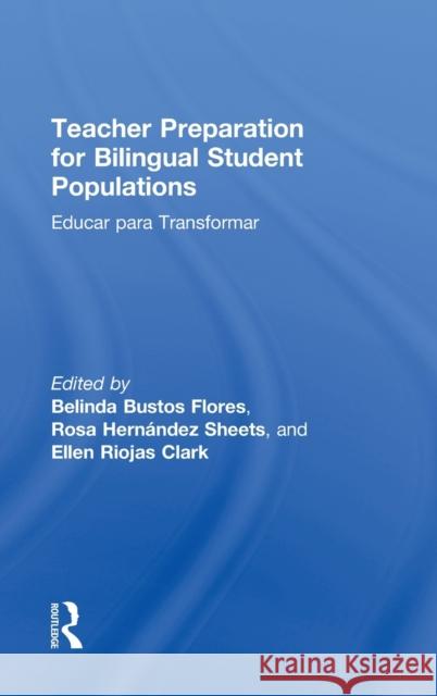 Teacher Preparation for Bilingual Student Populations: Educar para Transformar Bustos Flores, Belinda 9780415877398 Taylor and Francis