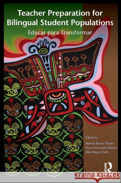 Teacher Preparation for Bilingual Student Populations: Educar para Transformar Bustos Flores, Belinda 9780415877404 Taylor and Francis