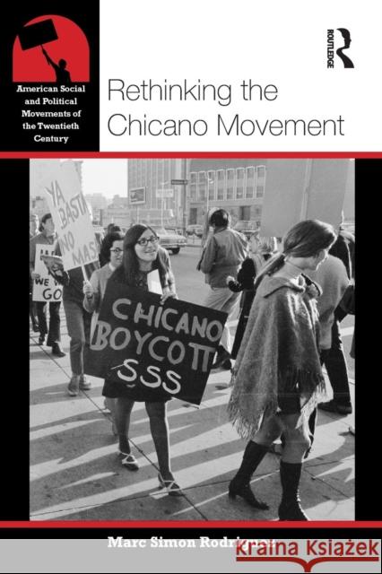 Rethinking the Chicano Movement Marc Rodriguez 9780415877428