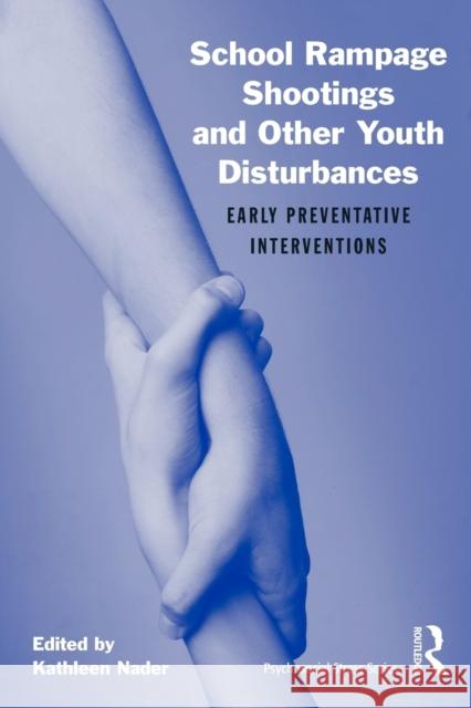 school rampage shootings and other youth disturbances: early preventative interventions  Nader, Kathleen 9780415877480 0