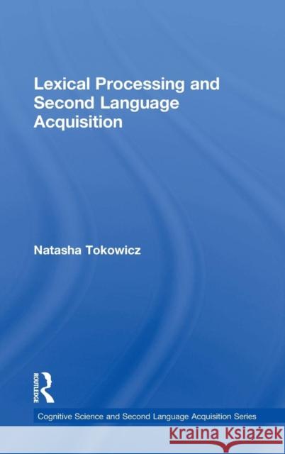 Lexical Processing and Second Language Acquisition Natasha Tokowicz 9780415877541 Routledge