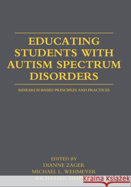 Educating Students with Autism Spectrum Disorders: Research-Based Principles and Practices Zager, Dianne 9780415877572