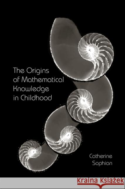 The Origins of Mathematical Knowledge in Childhood Catherine Sophian 9780415877701 Routledge