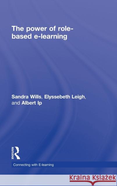 The Power of Role-Based E-Learning: Designing and Moderating Online Role Play Wills, Sandra 9780415877848 Taylor & Francis
