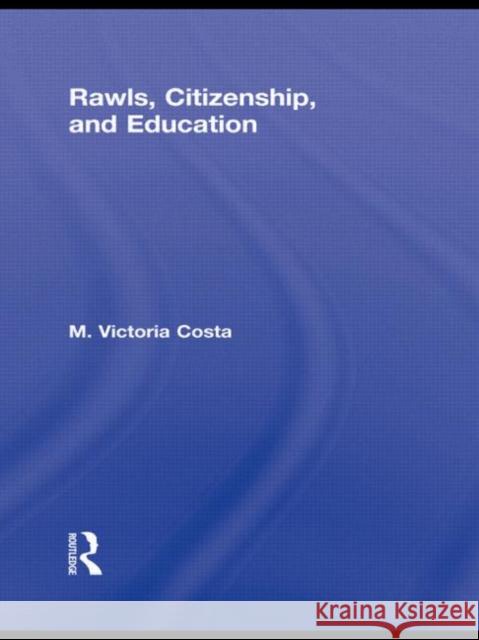 Rawls, Citizenship, and Education M. Victoria Costa 9780415877954