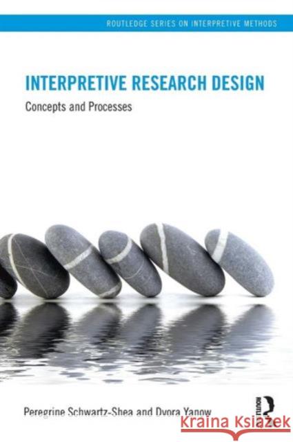 Interpretive Research Design: Concepts and Processes Schwartz-Shea, Peregrine 9780415878081