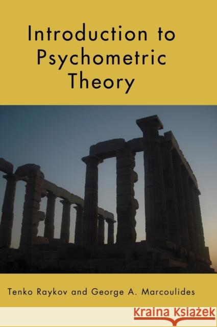 Introduction to Psychometric Theory Tenko Raykov George A. Marcoulides  9780415878227 Taylor and Francis