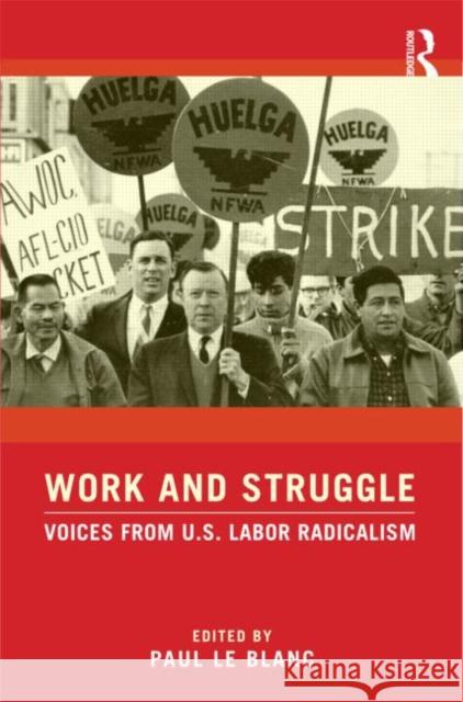 Work and Struggle: Voices from U.S. Labor Radicalism Le Blanc, Paul 9780415878241