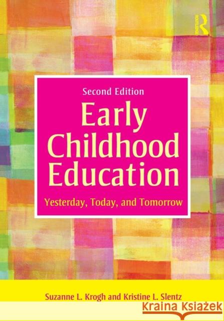 Early Childhood Education: Yesterday, Today, and Tomorrow Krogh, Suzanne L. 9780415878258 Taylor and Francis