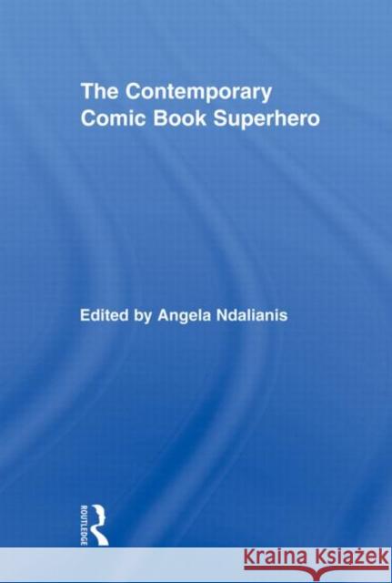 The Contemporary Comic Book Superhero Angela Ndalianis 9780415878418 Routledge