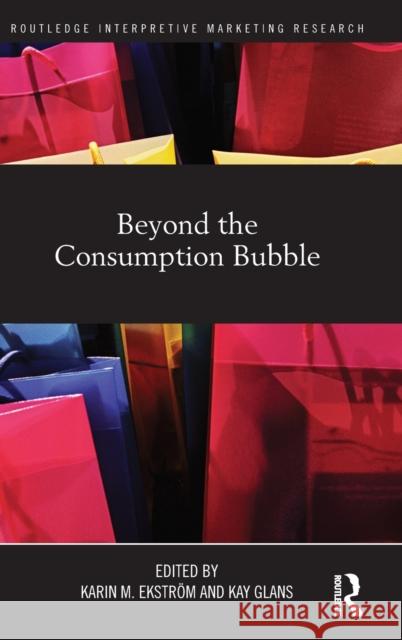 Beyond the Consumption Bubble Karin EkstrÃ¶m Kay Glans  9780415878494 Taylor & Francis