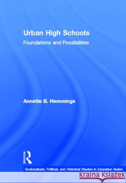 Urban High Schools: Foundations and Possibilities Hemmings, Annette B. 9780415878708 Routledge