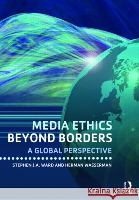 Media Ethics Beyond Borders: A Global Perspective Ward, Stephen J. a. 9780415878883 Taylor & Francis