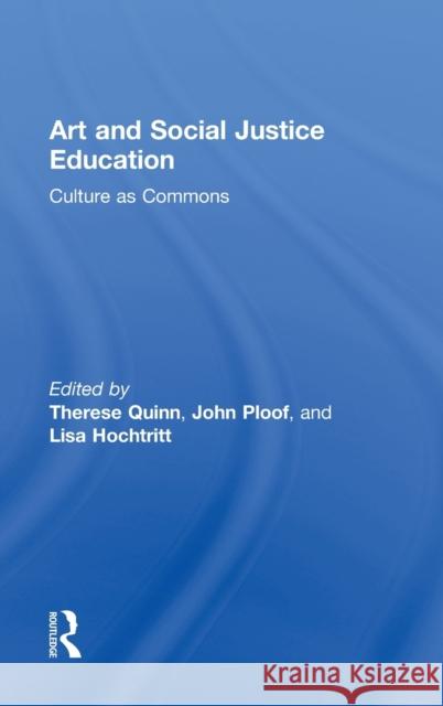 Art and Social Justice Education: Culture as Commons Quinn, Therese M. 9780415879064