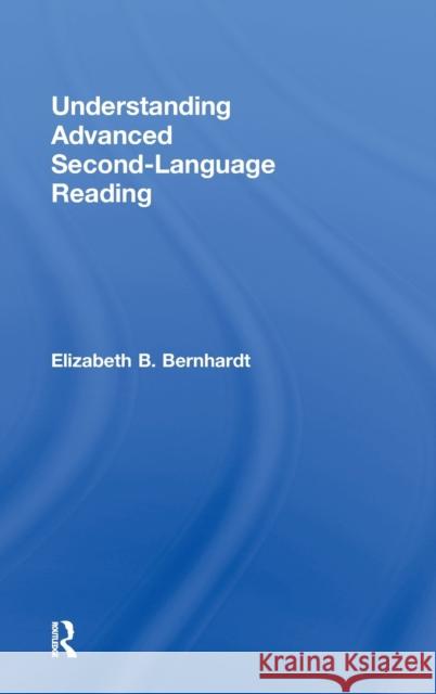Understanding Advanced Second-Language Reading Elizabeth B. Bernhardt   9780415879095