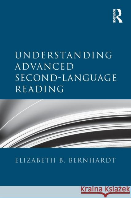 Understanding Advanced Second-Language Reading Elizabeth Bernhardt 9780415879101