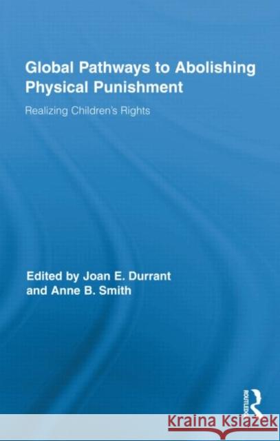 Global Pathways to Abolishing Physical Punishment: Realizing Children's Rights Durrant, Joan E. 9780415879200 Taylor and Francis