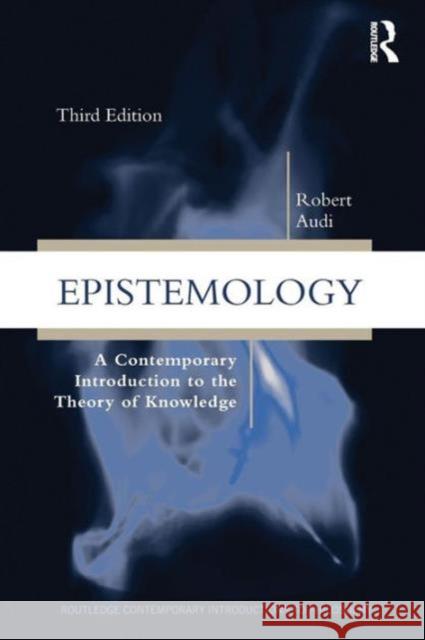 Epistemology: A Contemporary Introduction to the Theory of Knowledge Audi, Robert 9780415879231
