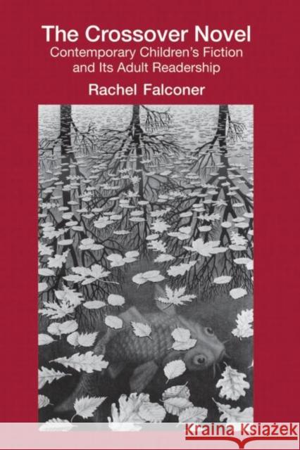 The Crossover Novel: Contemporary Children's Fiction and Its Adult Readership Falconer, Rachel 9780415879378