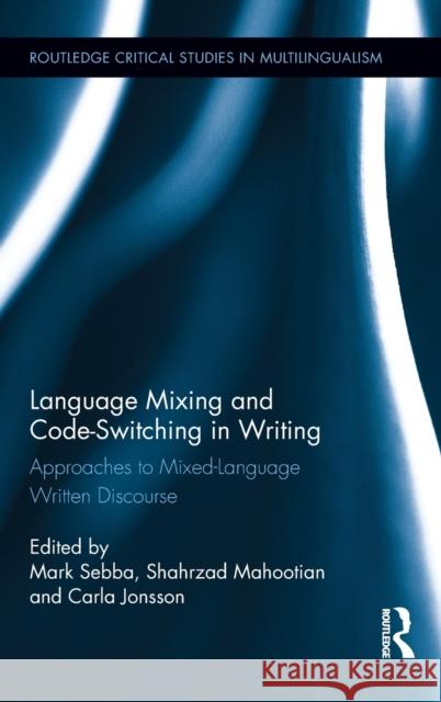 Language Mixing and Code-Switching in Writing: Approaches to Mixed-Language Written Discourse Sebba, Mark 9780415879460