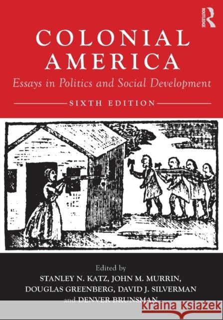 Colonial America: Essays in Politics and Social Development Katz, Stanley 9780415879569 Taylor and Francis