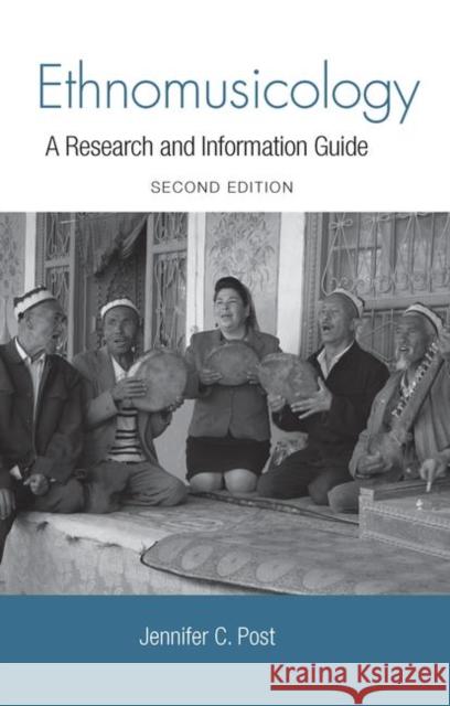 Ethnomusicology: A Research and Information Guide Post, Jennifer 9780415879774