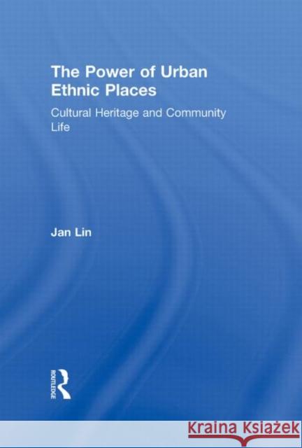 The Power of Urban Ethnic Places: Cultural Heritage and Community Life Lin, Jan 9780415879828 Taylor and Francis