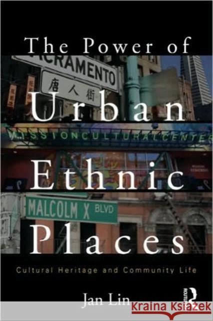 The Power of Urban Ethnic Places: Cultural Heritage and Community Life Lin, Jan 9780415879835 0