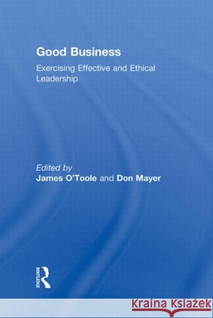 Good Business: Exercising Effective and Ethical Leadership O'Toole, James 9780415879972 Taylor & Francis