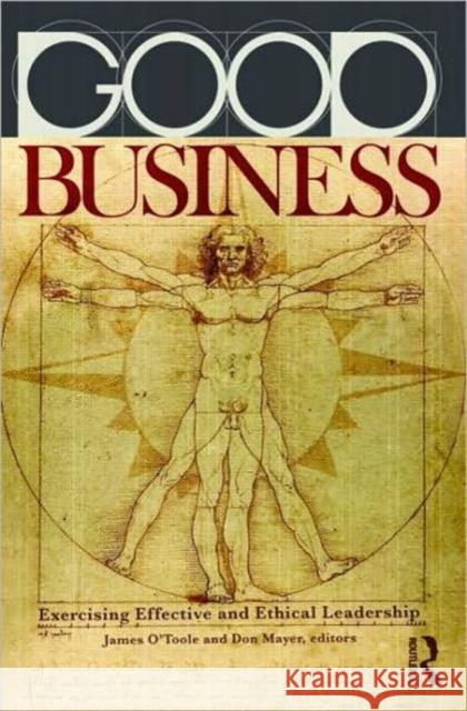 Good Business: Exercising Effective and Ethical Leadership O'Toole, James 9780415879989 TAYLOR & FRANCIS