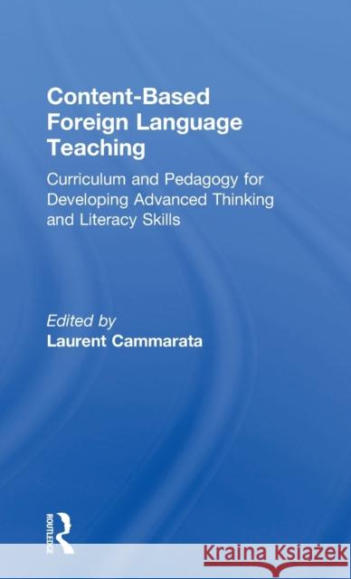 Content-Based Foreign Language Teaching: Curriculum and Pedagogy for Developing Advanced Thinking and Literacy Skills Laurent Cammarata Osborn A. Terry Diane J. Tedick 9780415880152