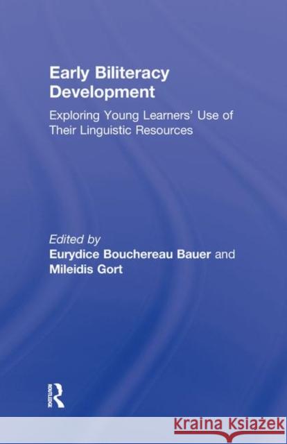 Early Biliteracy Development: Exploring Young Learners' Use of Their Linguistic Resources Bauer, Eurydice B. 9780415880176 Routledge