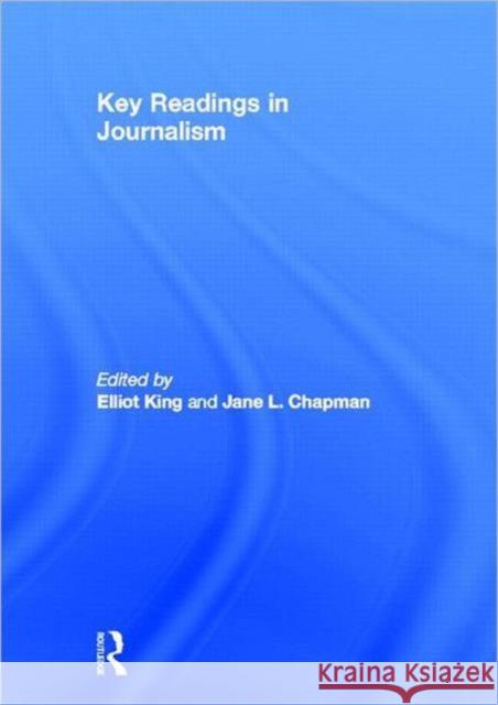 Key Readings in Journalism Elliot King 9780415880275