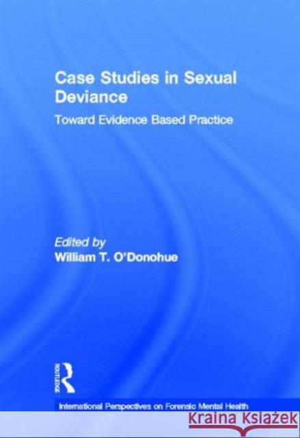 Case Studies in Sexual Deviance: Toward Evidence Based Practice O'Donohue, William T. 9780415880480