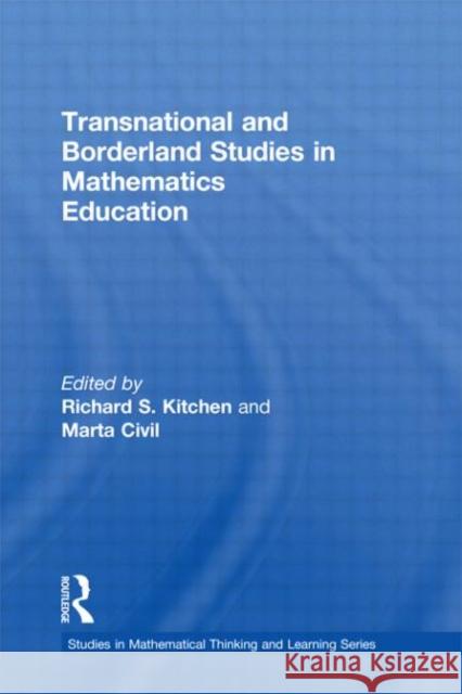 Transnational and Borderland Studies in Mathematics Education Richard S. Kitchen Marta Civil 9780415880527