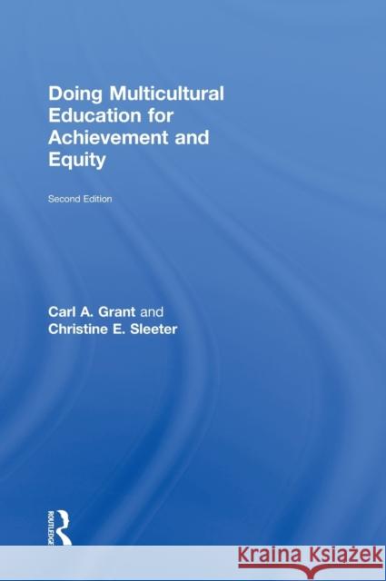 Doing Multicultural Education for Achievement and Equity Carl A. Grant Christine E. Sleeter  9780415880565