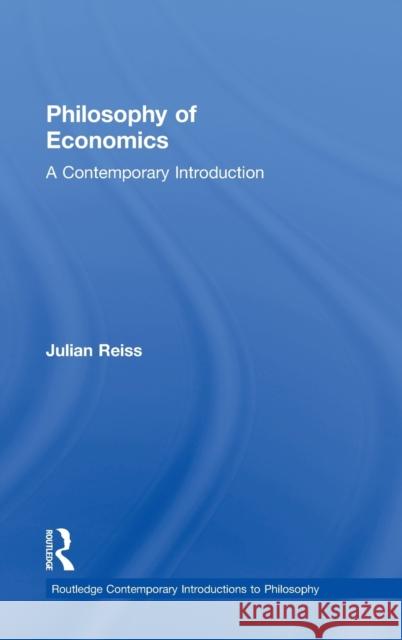 Philosophy of Economics: A Contemporary Introduction Reiss, Julian 9780415881166