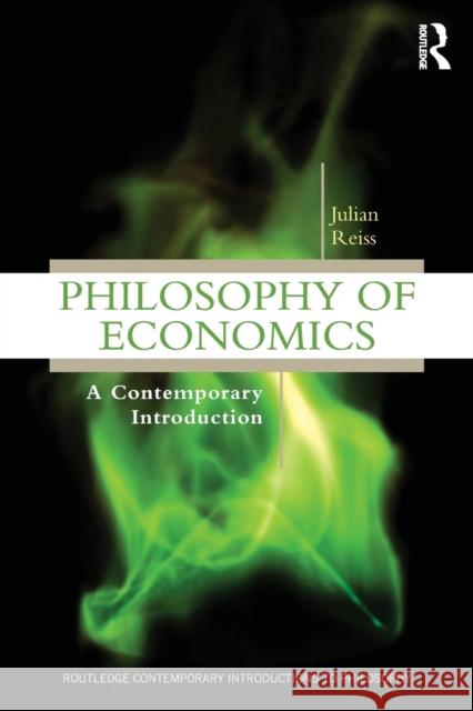 Philosophy of Economics: A Contemporary Introduction Reiss, Julian 9780415881173