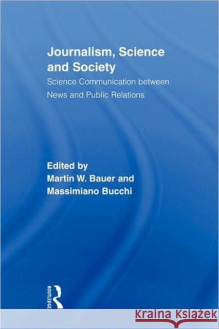 Journalism, Science and Society: Science Communication Between News and Public Relations Bauer, Martin W. 9780415881340