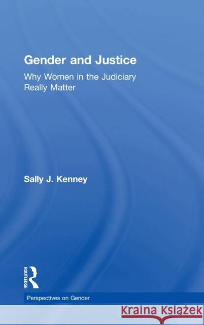 Gender and Justice: Why Women in the Judiciary Really Matter Kenney, Sally 9780415881432 Routledge