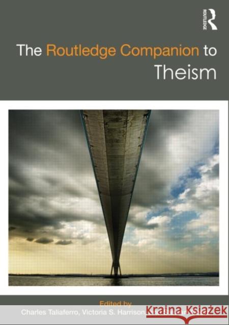 The Routledge Companion to Theism Charles C. Taliaferro Victoria Harrison Stewart Goetz 9780415881647